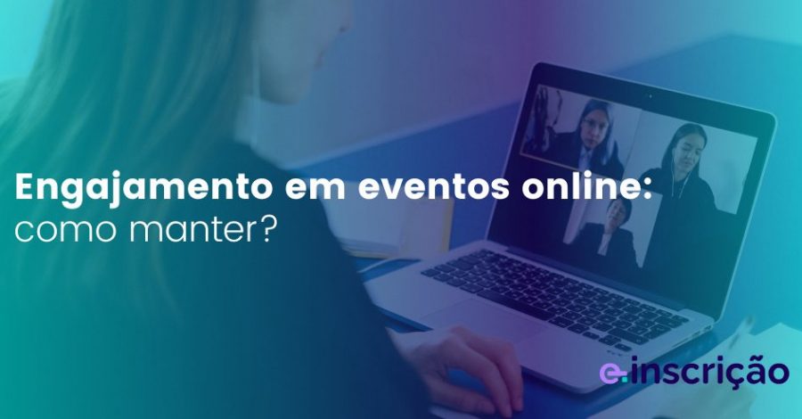 Engajamento em eventos online: como manter?