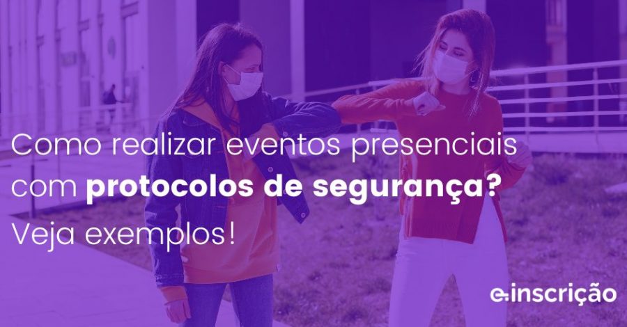 Como realizar eventos presenciais com protocolos de segurança? Veja exemplos!