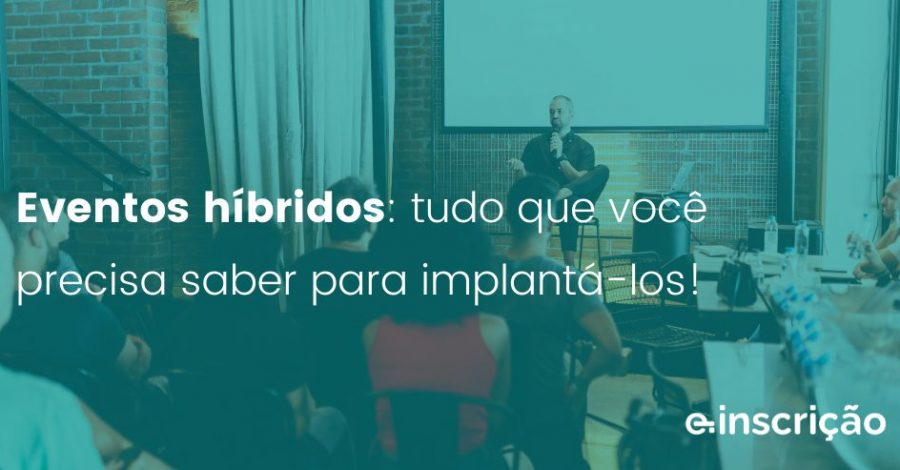 Eventos híbridos: tudo que você precisa saber para implantá-los!