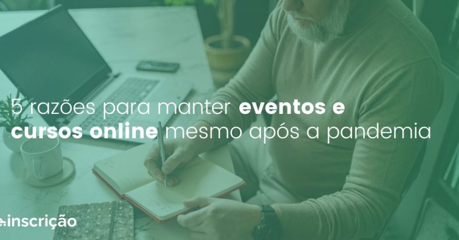 5 razões para manter eventos e cursos online mesmo após a pandemia