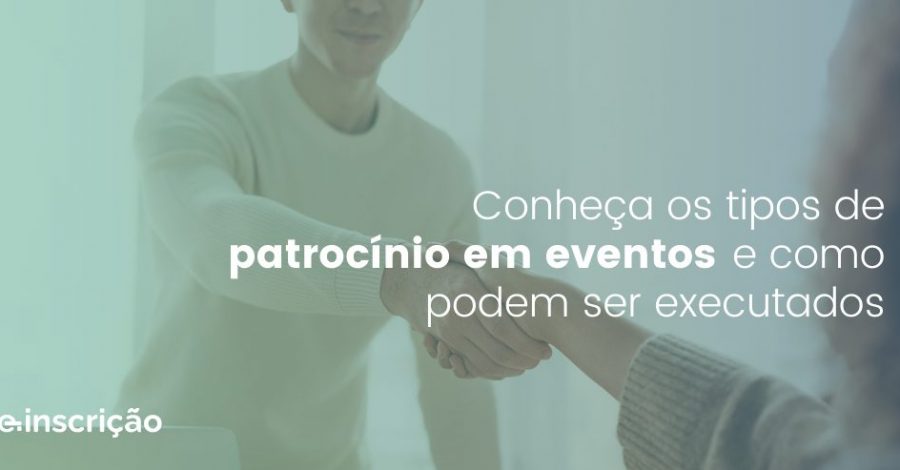 Conheça os tipos de patrocínio em eventos e como eles podem ser executados