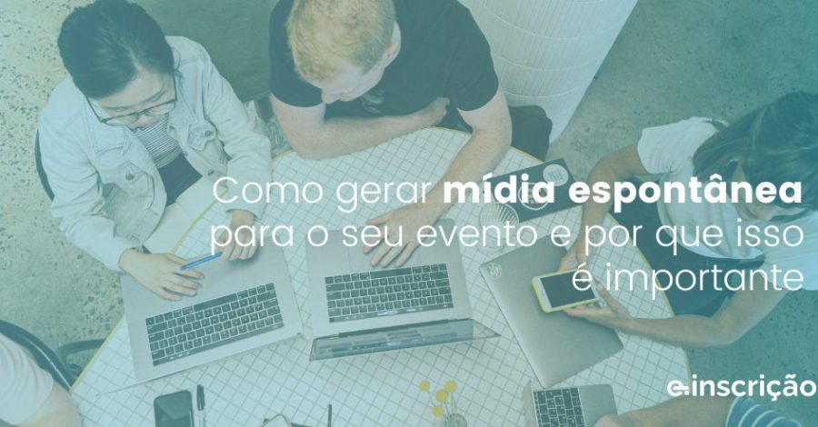Como gerar mídia espontânea para o seu evento e por que isso é importante