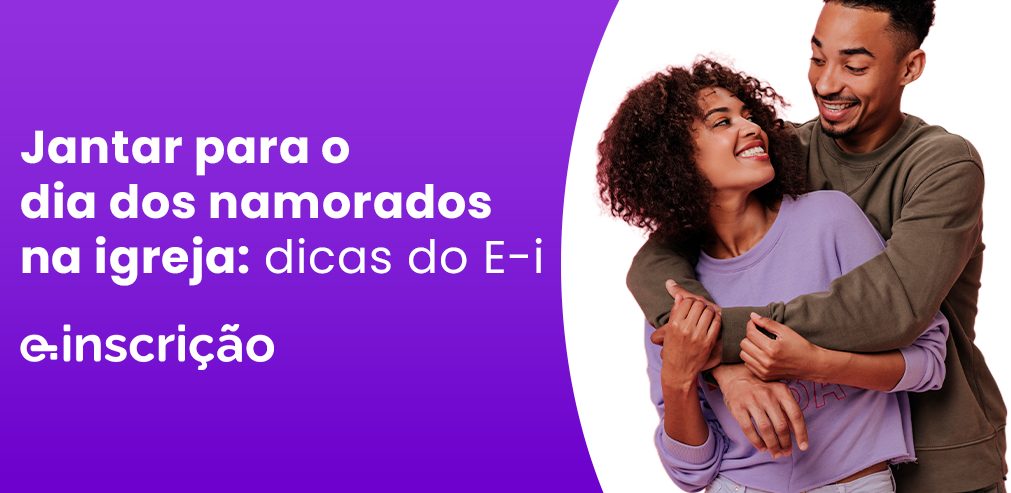 Jantar dia dos namorados na igreja: dicas do E-i