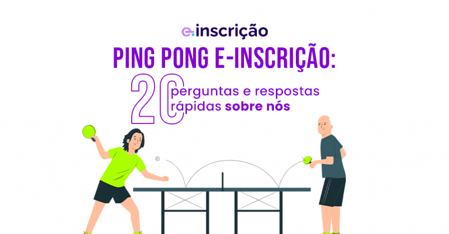 Ping pong E-inscrição: 20 perguntas e respostas rápidas sobre nós