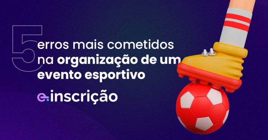 5 erros mais cometidos na organização de um evento esportivo