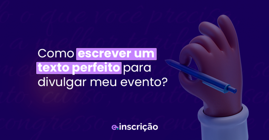 Como escrever um texto perfeito para divulgar meu evento?