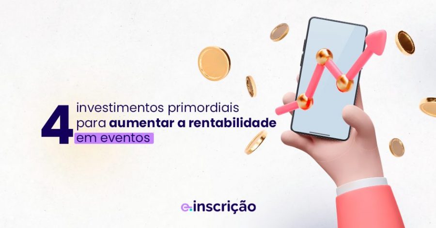 4 investimentos primordiais para aumentar a rentabilidade em eventos