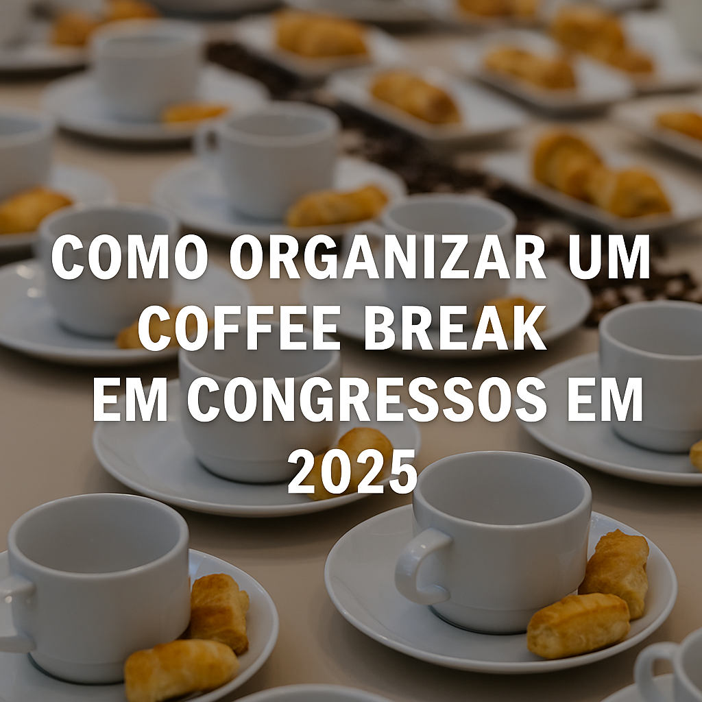 Como Organizar um Coffee Break em Congressos em 2025