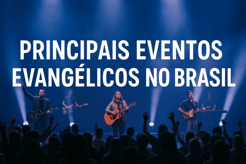 Fique por dentro dos principais eventos evangélicos no Brasil