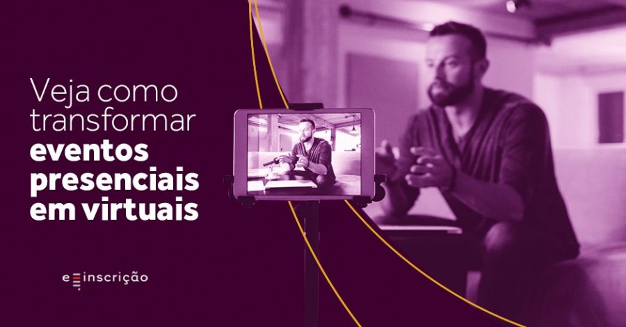 Veja como transformar eventos presenciais em virtuais