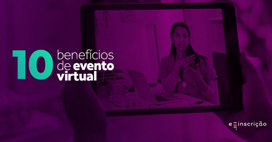 Conheça os 10 benefícios dos eventos virtuais