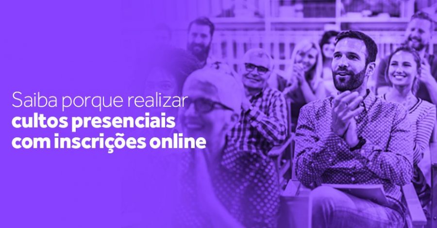 Saiba porque realizar cultos presenciais com inscrições online