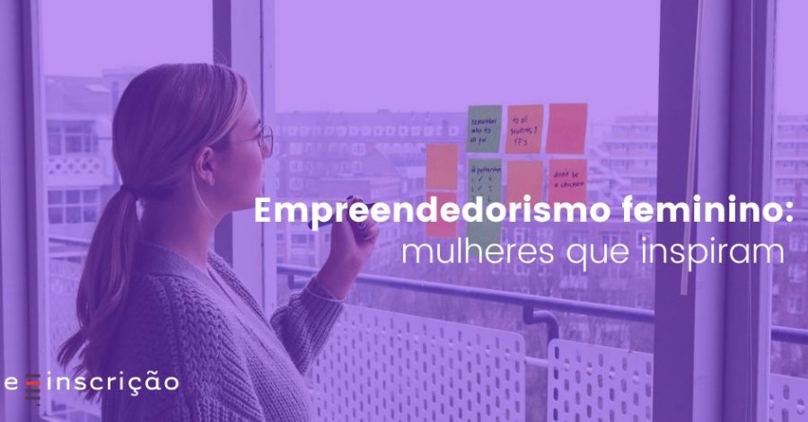 Empreendedorismo feminino: mulheres que inspiram