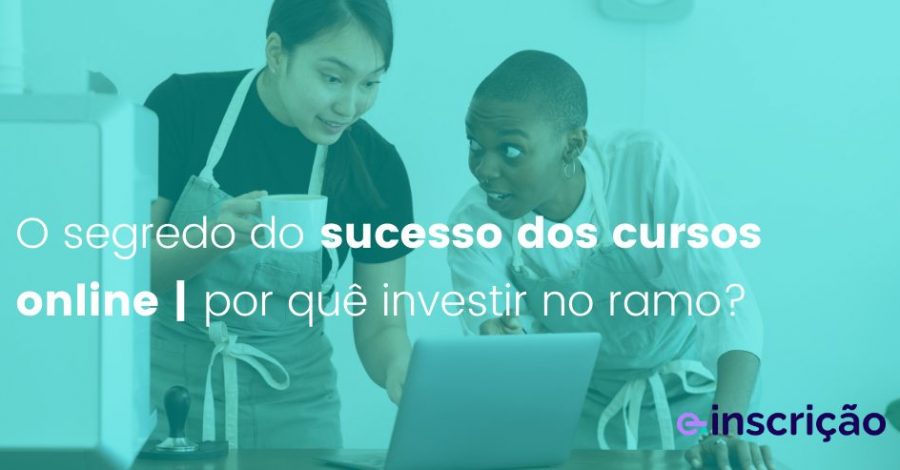 O segredo do sucesso dos cursos online – por quê investir no ramo?