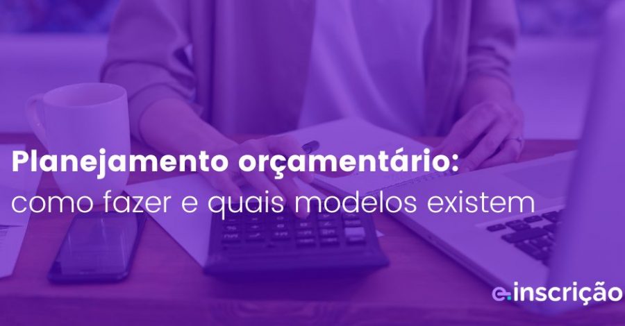 Planejamento orçamentário: como fazer e quais modelos existem