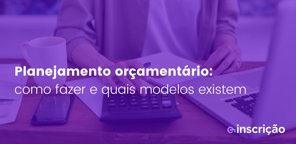 Planejamento orçamentário: como fazer e quais modelos existem