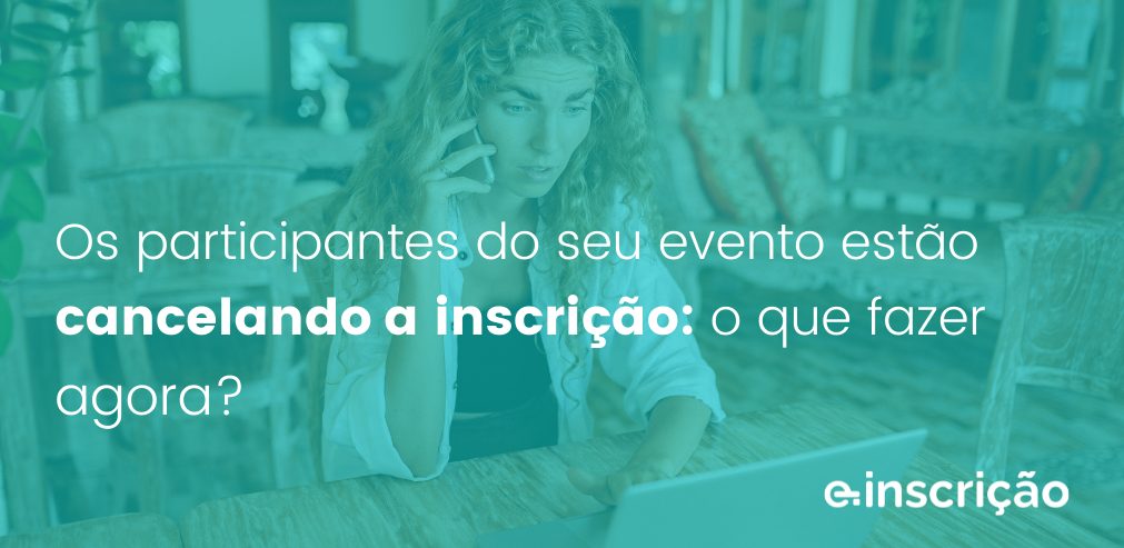 Os participantes do seu evento estão cancelando a inscrição: o que fazer agora?