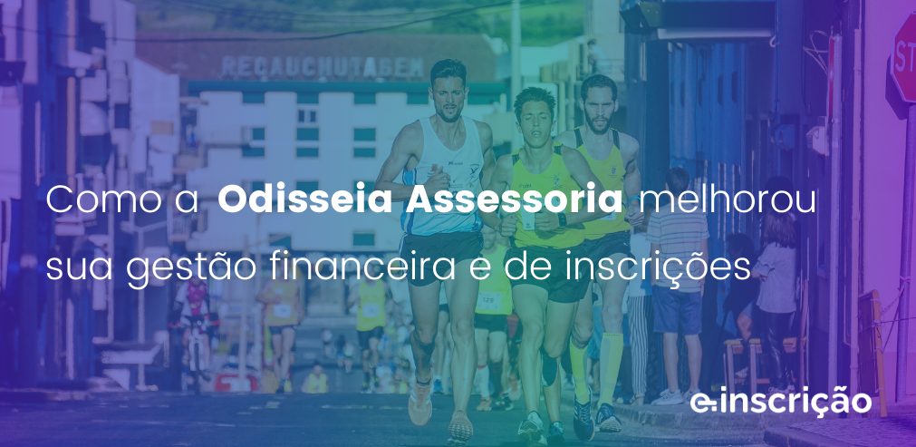 Como a Odisseia Assessoria melhorou sua gestão financeira e de inscrições