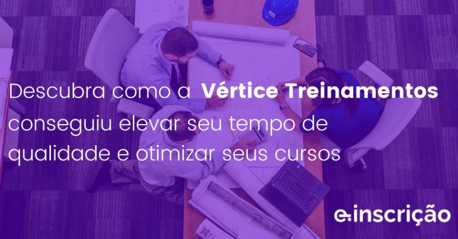 Descubra como a Vértice Treinamentos conseguiu elevar seu tempo de qualidade e otimizar seus cursos