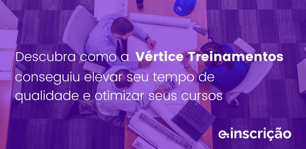 Descubra como a Vértice Treinamentos conseguiu elevar seu tempo de qualidade e otimizar seus cursos