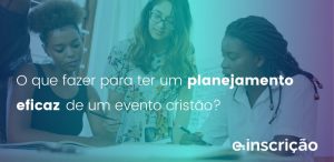 E-inscrição: a mairo plataforma de eventos cristãos do Brasil