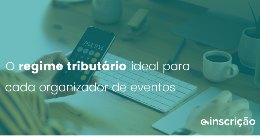 O regime tributário ideal para cada organizador de eventos