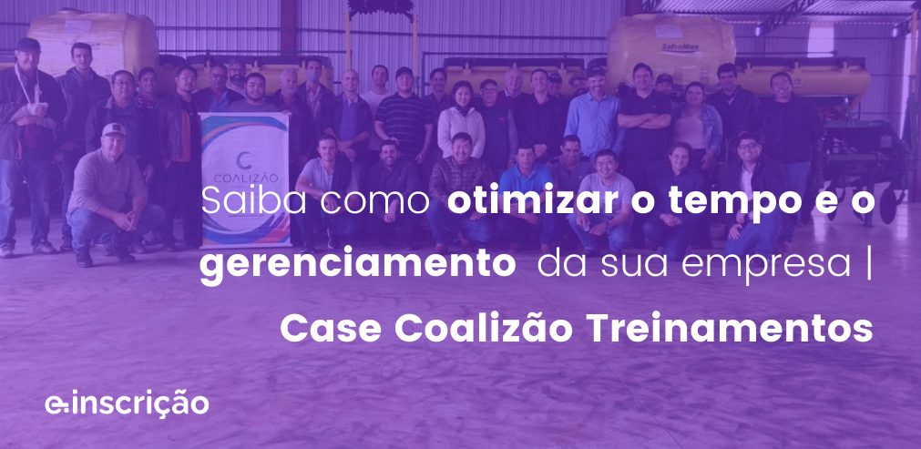 Saiba como otimizar o tempo e o gerenciamento da sua empresa | Case Coalizão Treinamentos