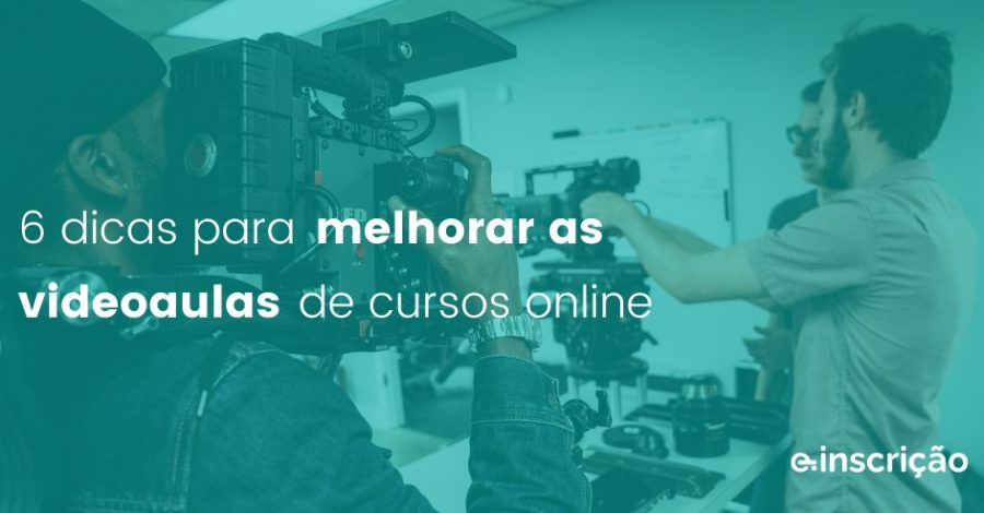 6 dicas para melhorar as videoaulas de cursos online