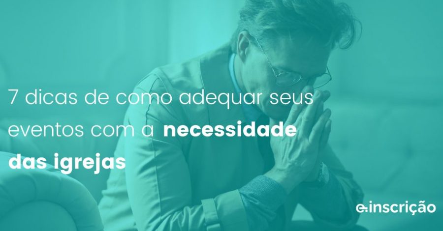 7 dicas de como adequar seus eventos com a necessidade das igrejas