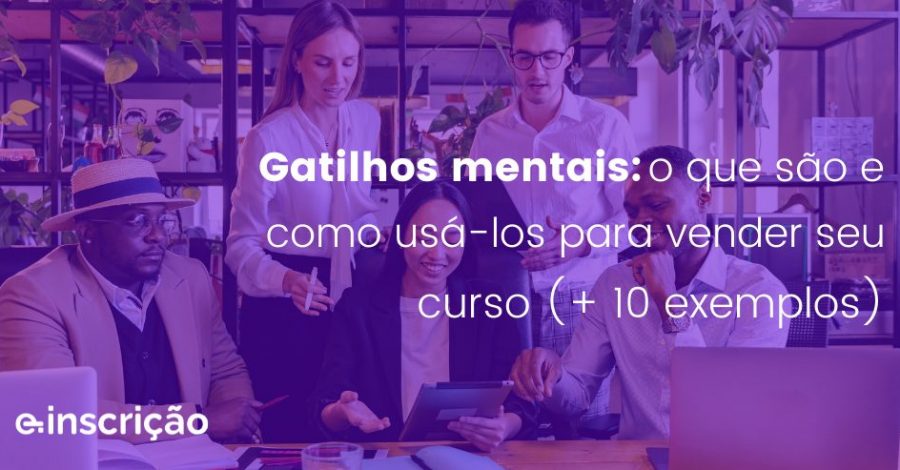 Gatilhos mentais: o que são e como usá-los para vender seu curso (+ 10 exemplos)