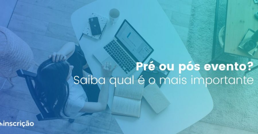Pré ou pós evento? | Saiba qual é o mais importante