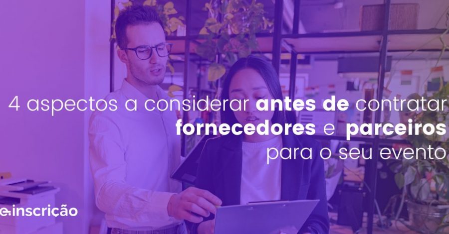 4 aspectos a considerar antes de contratar fornecedores e parceiros para o seu evento