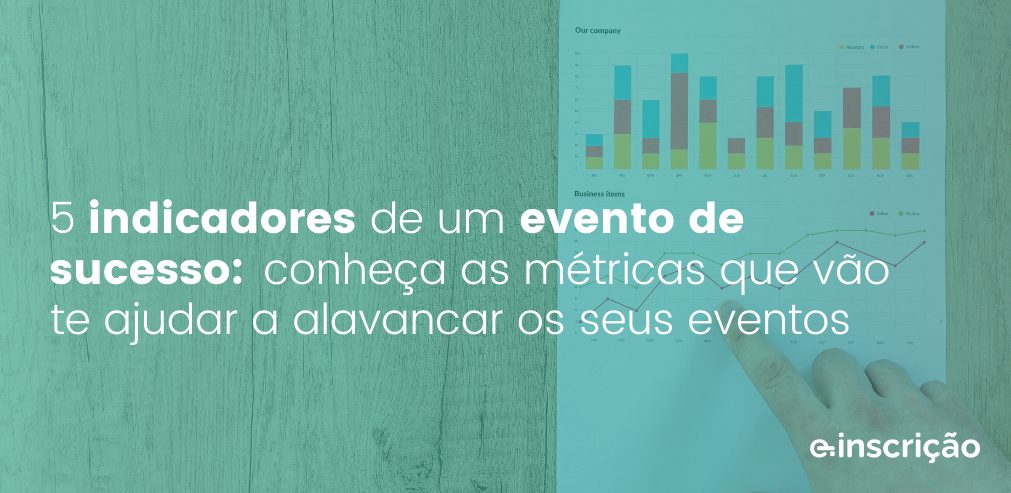 5 indicadores de um evento de sucesso: conheça as métricas que vão te ajudar a alavancar seus eventos