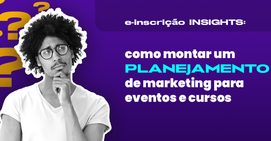 Como montar um planejamento de marketing para eventos e cursos | E-inscrição Insights