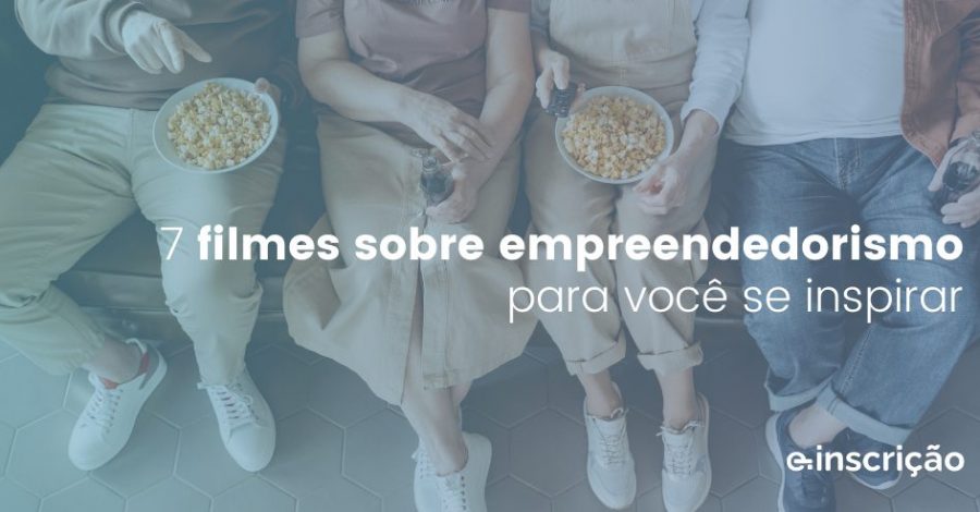 7 filmes sobre empreendedorismo para você se inspirar