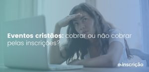eventos cristãos cobrar pelas inscrições