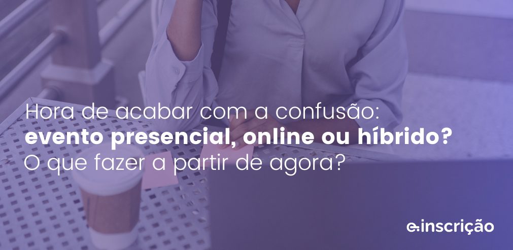 Evento presencial, híbrido ou online?