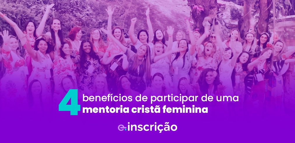 4 benefícios de participar de uma mentoria cristã feminina