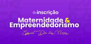 maternidade e empreendedorismo