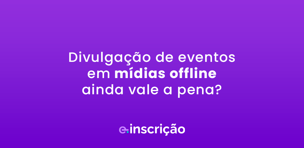 Divulgação de eventos em mídias offline ainda vale a pena?