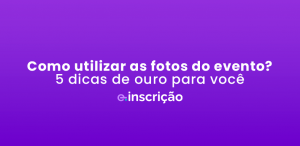 como utilizar as fotos do evento