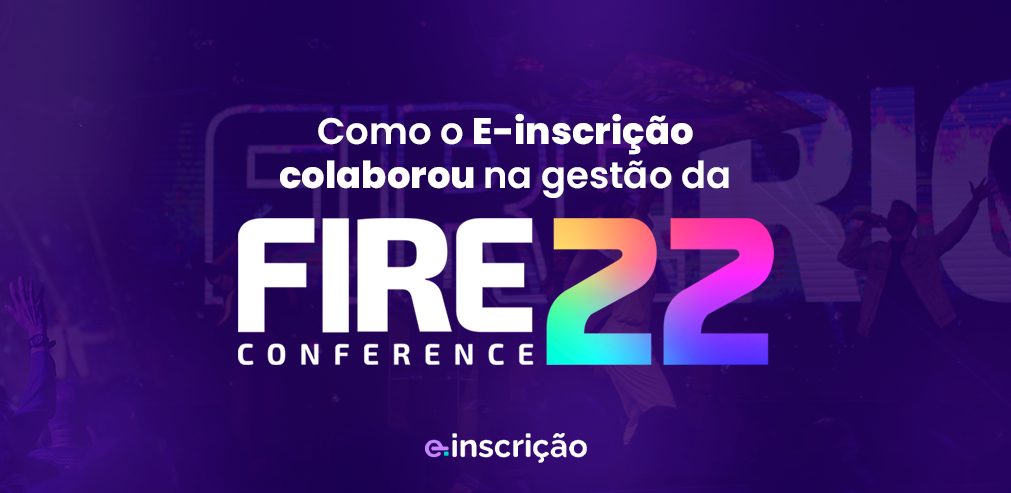 Como o E-inscrição colaborou na gestão da Fire Conference 2022?