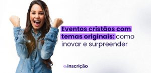 E-inscrição: a mairo plataforma de eventos cristãos do Brasil