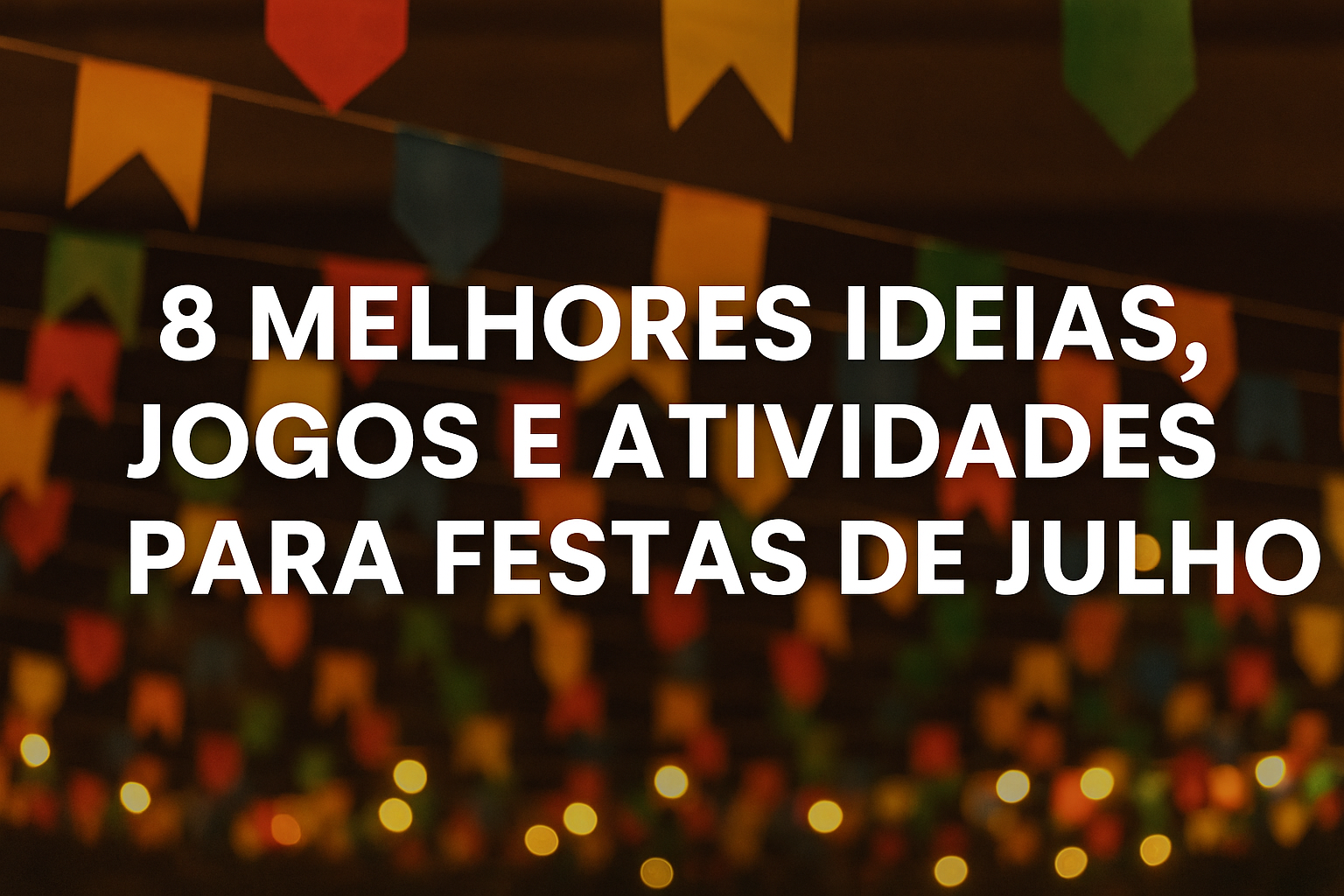 8 melhores ideias, jogos e atividades para festas de julho (público católico)
