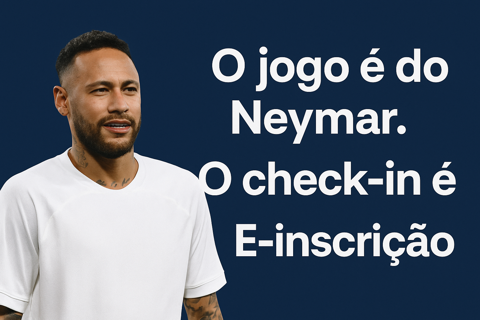 O jogo é do Neymar. O check-in é da E-inscrição.