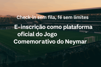 Check-in sem fila, fé sem limites — E-inscrição como plataforma oficial do Jogo comemorativo do Neymar Jr.
