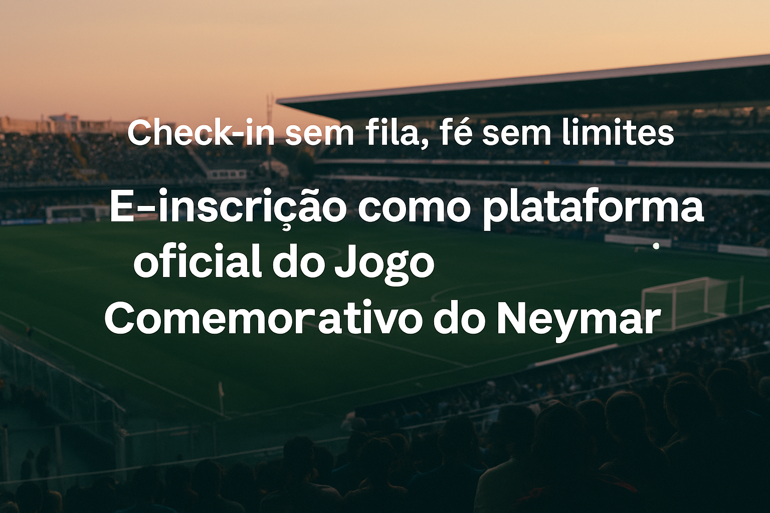 Check-in sem fila, fé sem limites — E-inscrição como plataforma oficial do Jogo comemorativo do Neymar Jr.
