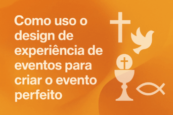 Como uso o design de experiência de eventos para criar o evento perfeito: dicas
