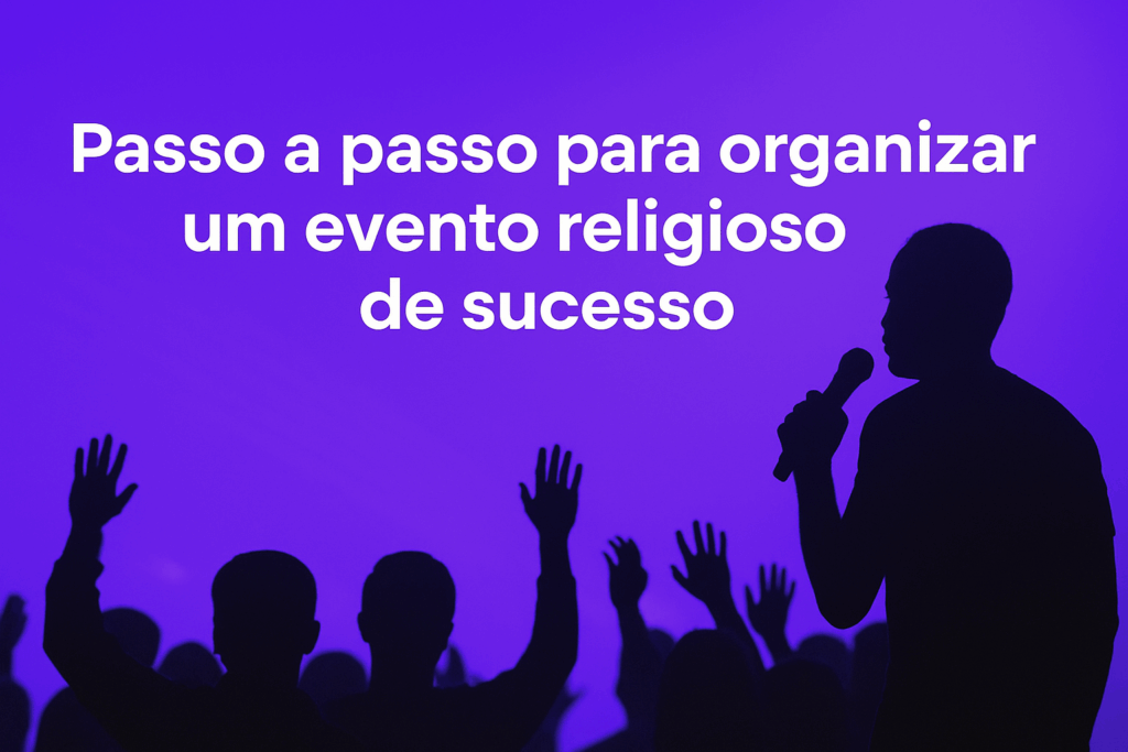 Passo a passo para organizar um evento religioso de sucesso