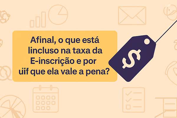 Afinal, o que está incluso na taxa da E-inscrição e por que ela vale a pena?